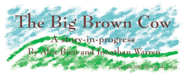 The Big Brown Cow - A story-in-progress